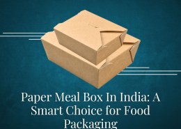 Paper Meal Box In India: A Smart Choice for Food Packaging