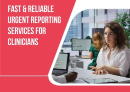 Fast & Reliable Urgent Reporting Services for Clinicians