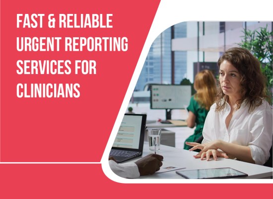 Fast & Reliable Urgent Reporting Services for Clinicians