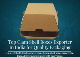Top Clam Shell Boxes Exporter in India for Quality Packaging