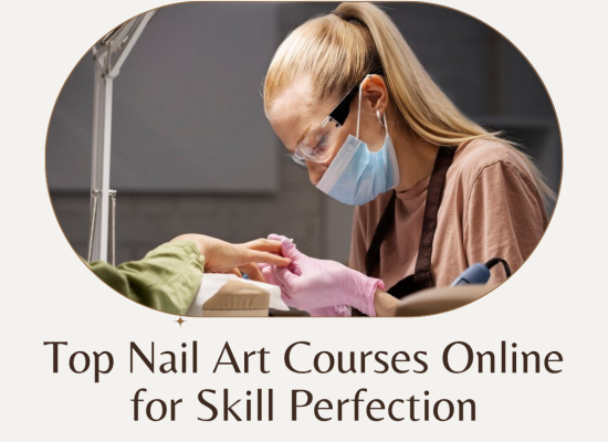 Top Nail Art Courses Online for Skill Perfection