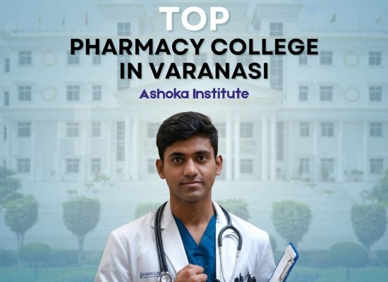 Top Pharmacy College in Varanasi – Ashoka Institute