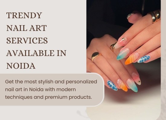 Trendy Nail Art Services Available in Noida
