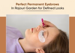 Perfect Permanent Eyebrows in Rajouri Garden for Defined Looks