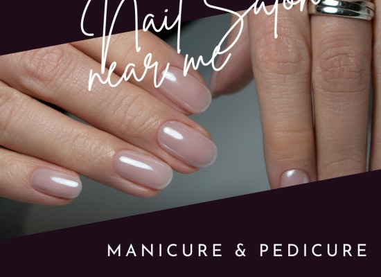 Best Nail Salon Near Me for Manicure and Pedicure