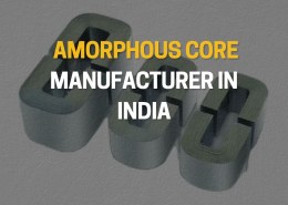 Trusted Amorphous Core Manufacturer in India for Power Solutions